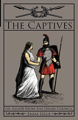 The Captives: Or, Escape From the Druid Council by Leslie, Emma