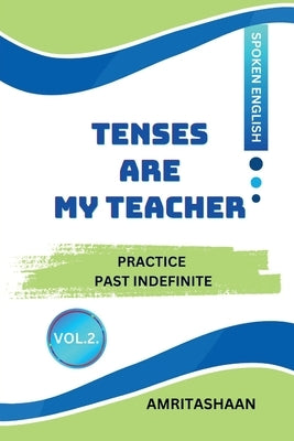 Tenses Are My Teacher Vol.2: Practice Past Indefinite by Amritashaan
