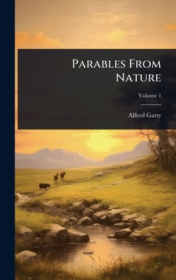 Parables From Nature by Gatty, Alfred