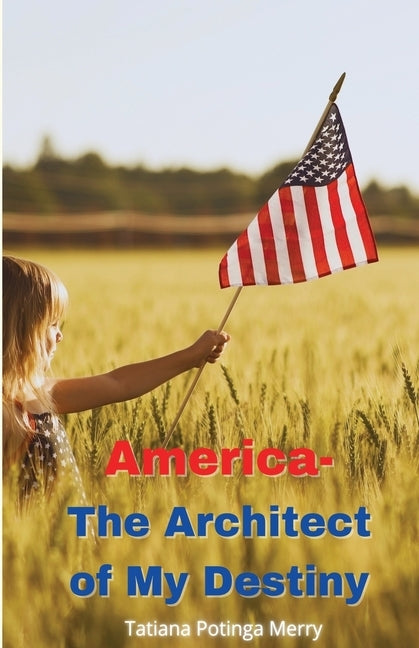 America - The Architect of My Destiny by Potinga Merry, Tatiana
