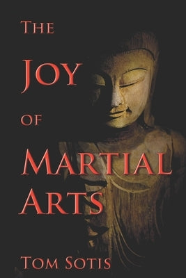 The Joy of Martial Arts by Sotis, Tom