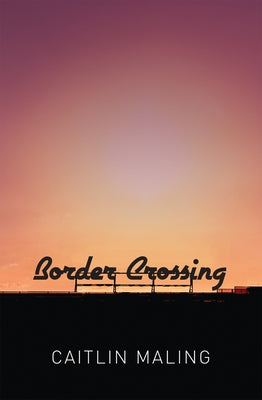 Border Crossing by Maling, Caitlin