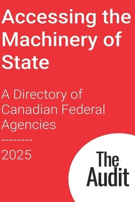 Accessing the Machinery of State: A Directory of Canadian Federal Agencies by Clinton, David