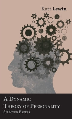 A Dynamic Theory of Personality - Selected Papers by Lewin, Kurt