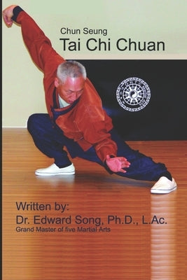 Chun Seung Tai Chi Chuan: (Southern Style) by Song, Edward