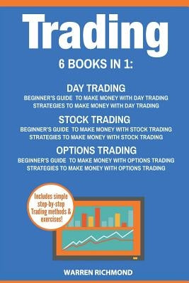 Trading: 6 Books in 1: Beginner's Guide + Strategies to Make Money with Day Trading, Options Trading and Stock Trading by Richmond, Warren
