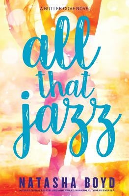 All That Jazz: A Butler Cove Novel by Boyd, Natasha