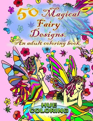 50 Magical Fairy Designs: An Adult Coloring Book by Coloring, Hue