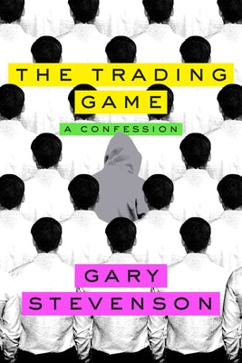 The Trading Game: A Confession by Stevenson, Gary