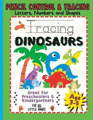 Tracing Dinosaurs: Letters, Numbers and Shapes. Ages 3-5. Pencil Control and Tracing. by Fareed, Nye