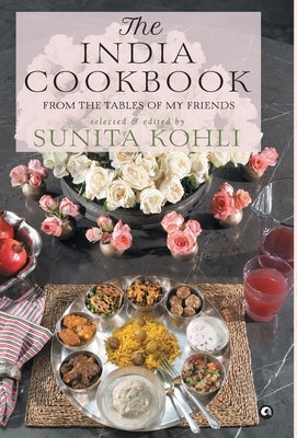 The India Cookbook: From the Tables of My Friends by Kohli, Sunita