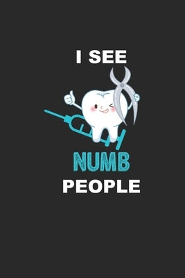 I See Numb People: Funny Dentist Assistant Gift Dentist Dental Student Oral Surgeon Orthodontist Tooth Fairy. by Notebooks, Bluewhale