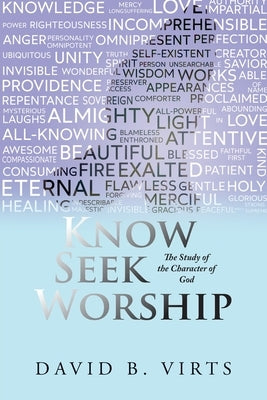 Know Seek Worship: The Study of the Character of God by David B Virts