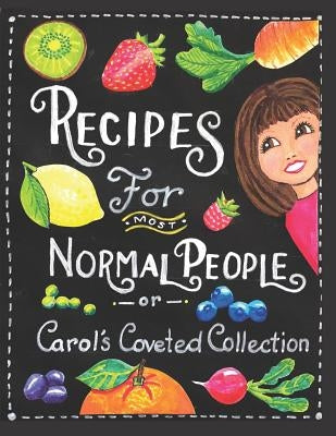 Recipes For Most Normal People: Carol's Coveted Collection by Nylander, Carol a.