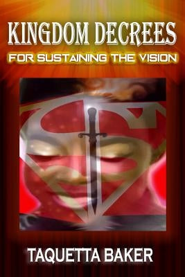 Kingdom Decrees for Sustaining the Vision by Baker, Taquetta