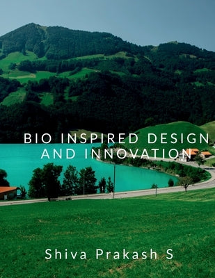 Bio Inspired Design and Innovation by Shiva Prakash S