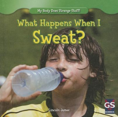 What Happens When I Sweat? by James, Lincoln
