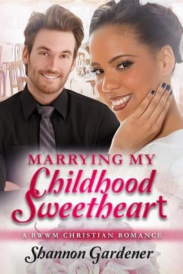 Marrying My Childhood Sweetheart: A BWWM Christian Romance by Gardener, Shannon