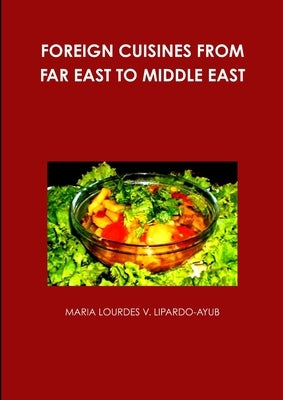 Foreign Cuisines from Far East to Middle East by Lipardo-Ayub, Maria Lourdes V.