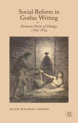 Social Reform in Gothic Writing: Fantastic Forms of Change, 1764-1834 by LeDoux, Ellen Malenas