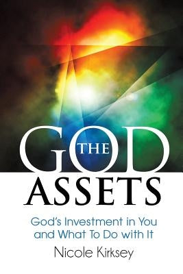 The God Assets: God's Investment in You and What to do With It by Kirksey, Nicole
