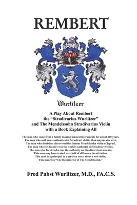 Rembert: A Play About Rembert, the "Stradivarius Wurlitzer," and The Mendelssohn Stradivarius Violin, with a Book Explaining Al by Wurlitzer, Frederick Pabst