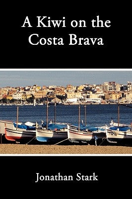 A Kiwi on the Costa Brava by Stark, Jonathan