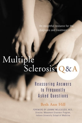 Multiple Sclerosis Q & A: Reassuring Answers to Frequently Asked Questions by Hill, Beth Ann