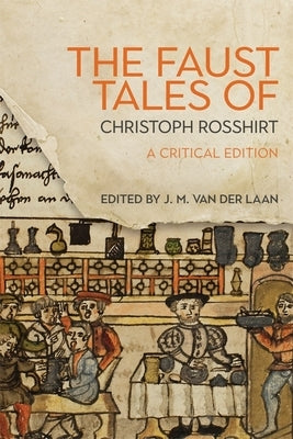 The Faust Tales of Christoph Rosshirt: A Critical Edition with Commentary by Laan, J. M. Van Der