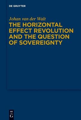 The Horizontal Effect Revolution and the Question of Sovereignty by Walt, Johan Van Der