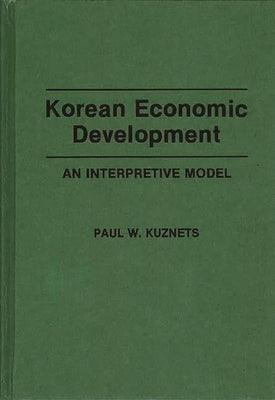 Korean Economic Development: An Interpretive Model by Kuznets, Paul