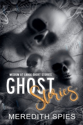 Ghost Stories (Medium at Large Short Stories) by Spies, Meredith