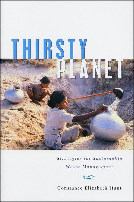 Thirsty Planet: Strategies for Sustainable Water Management by Hunt, Constance Elizabeth