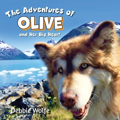 The Adventures of Olive And Her Big Heart: The Fire by Wolfe, Debbie