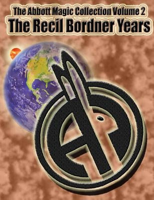 The Abbott Magic Collection Volume 2: The Recil Bordner Years by Kennedy, Derek