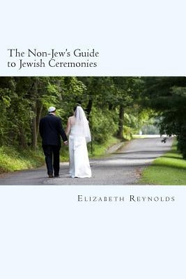 The Non-Jew's Guide to Jewish Ceremonies by Reynolds, Elizabeth