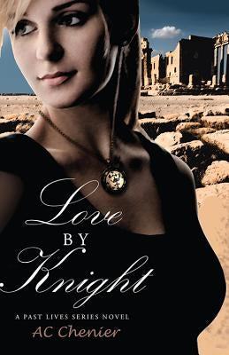 Love by Knight: A Past Lives Series Novel by Chenier, Ac