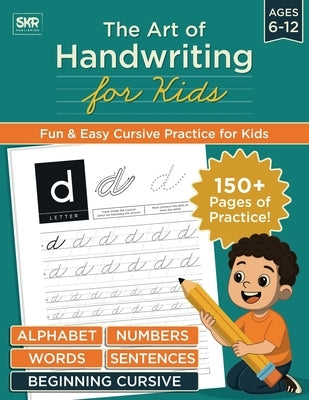The Art of Handwriting for Kids: A practical step - by - step guide to mastering cursive handwriting with 150+ pages to practice by Publishing, Skr