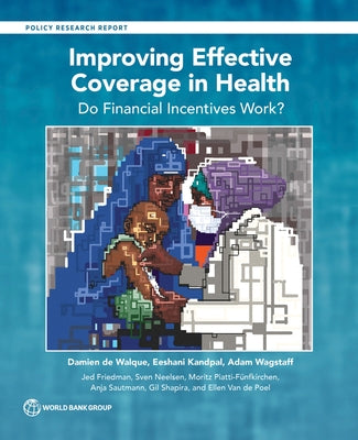 Improving Effective Coverage in Health: Do Financial Incentives Work? by De Walque, Damien