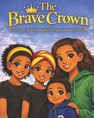 The Brave Crown: A Children's Story About Being Yourself by Smith, Chloe E.