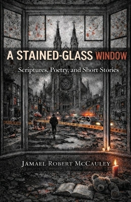 A Stained-Glass Window by McCauley, Jamael Robert