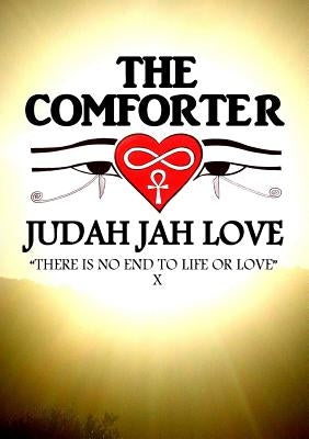 The Comforter: There Is No End to Life or Love by Jah Love, Judah