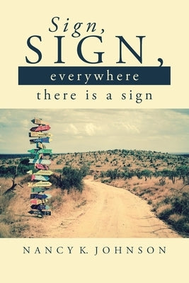 Sign, Sign, Everywhere There is a Sign by Johnson, Nancy K.