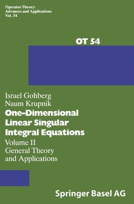 One-Dimensional Linear Singular Integral Equations: Vol.II: General Theory and Applications by Gohberg, Israel