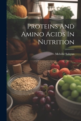 Proteins And Amino Acids In Nutrition by Sahyun, Melville
