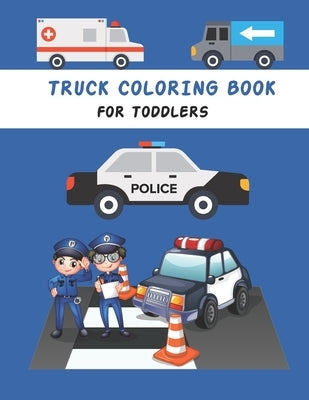 Truck Coloring Book For Toddlers: kids Coloring Book with Monster Trucks, Fire Trucks, Dump Trucks, construction Trucks, and More For toddlers Ages 2- by Sumon Journals