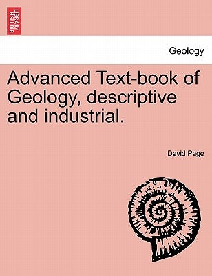 Advanced Text-Book of Geology, Descriptive and Industrial. by Page, David