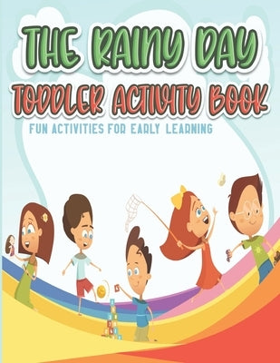The Rainy Day Toddler Activity Book: Fun Early Learning Activities for Preschool Kids by Williams, John Clever
