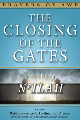 The Closing of the Gates: N'Ilah by Hoffman, Lawrence A.