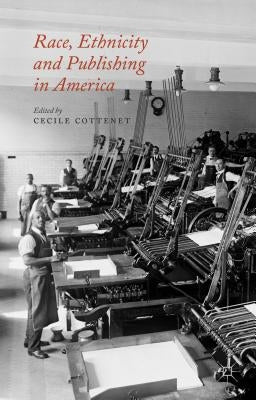 Race, Ethnicity and Publishing in America by Cottenet, C.